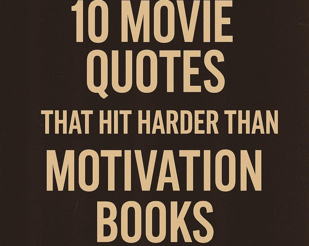 10 Movie Quotes That Hit Harder Than Motivation Books