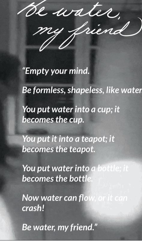 BE WATER ☯️ ADAPT