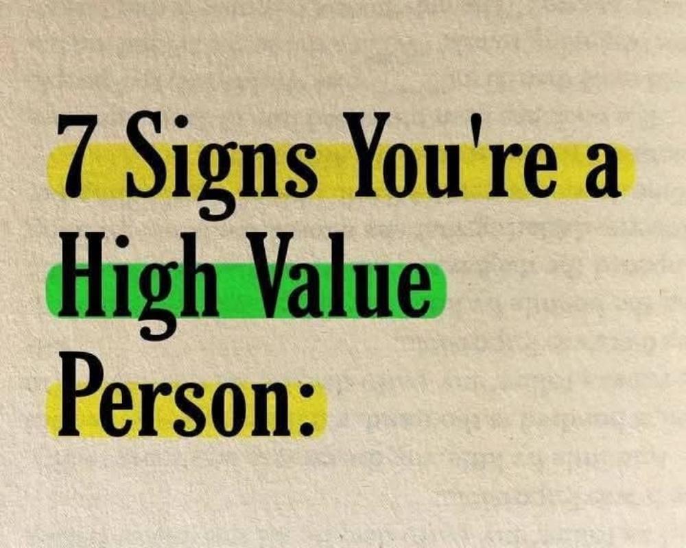 7 SIGNS YOU’RE A PERSON OF A HIGH VALUE: